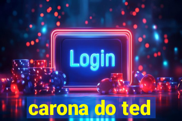 carona do ted